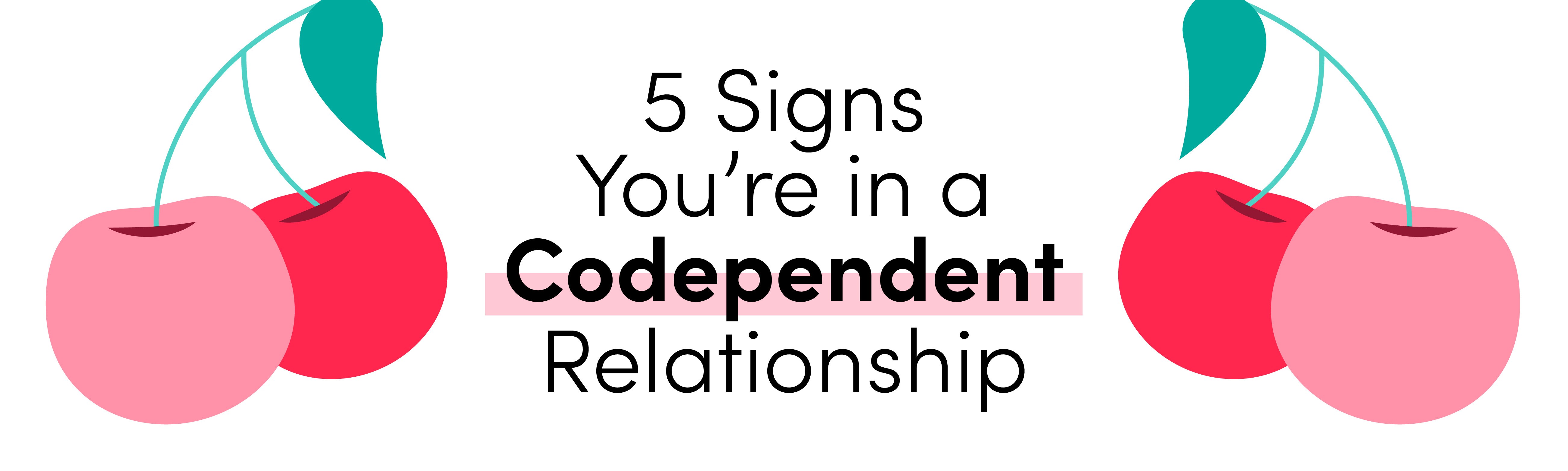 5 Signs Youre In A Codependent Relationship